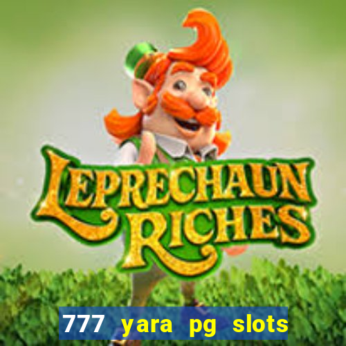 777 yara pg slots paga mesmo